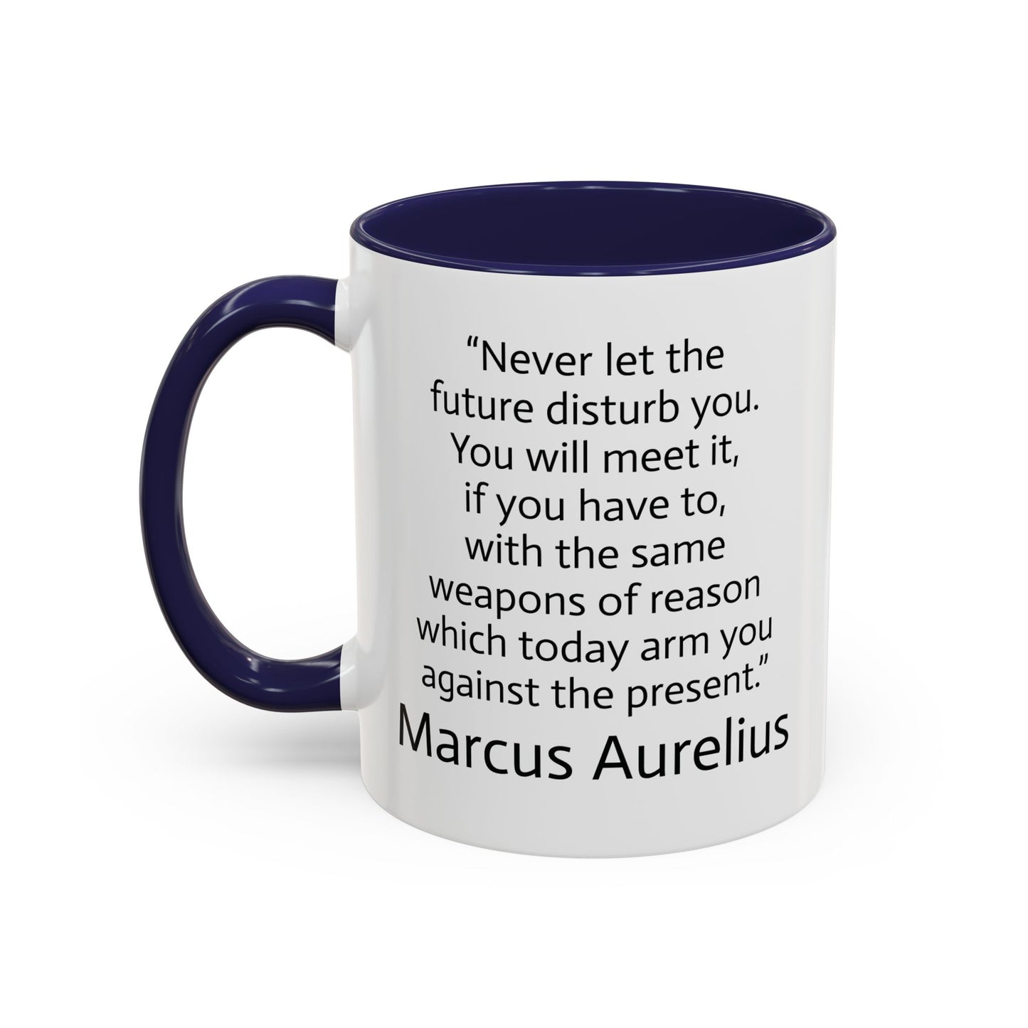 11oz/15oz mug of color - Marcus Aurelius - never let the future disturb you