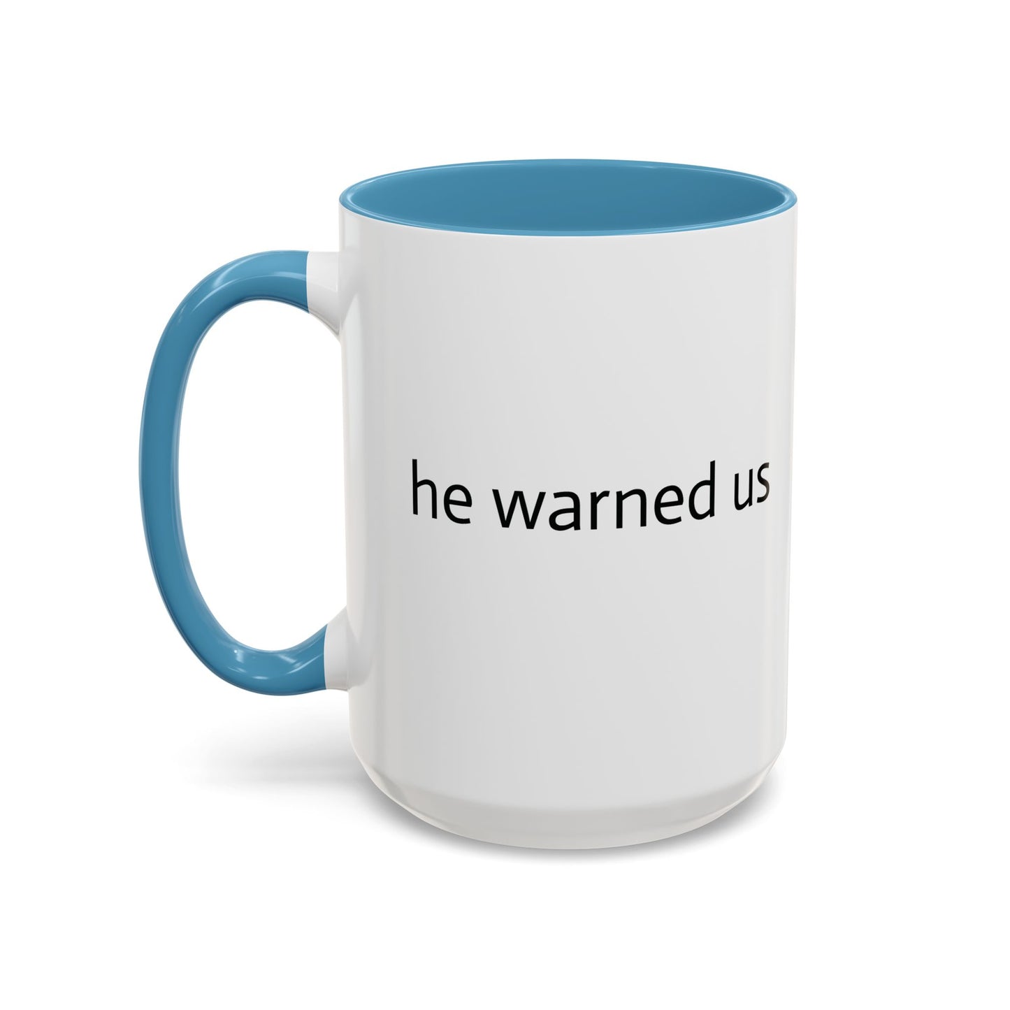 11oz/15oz mug of color - Uncle Ted - he warned us