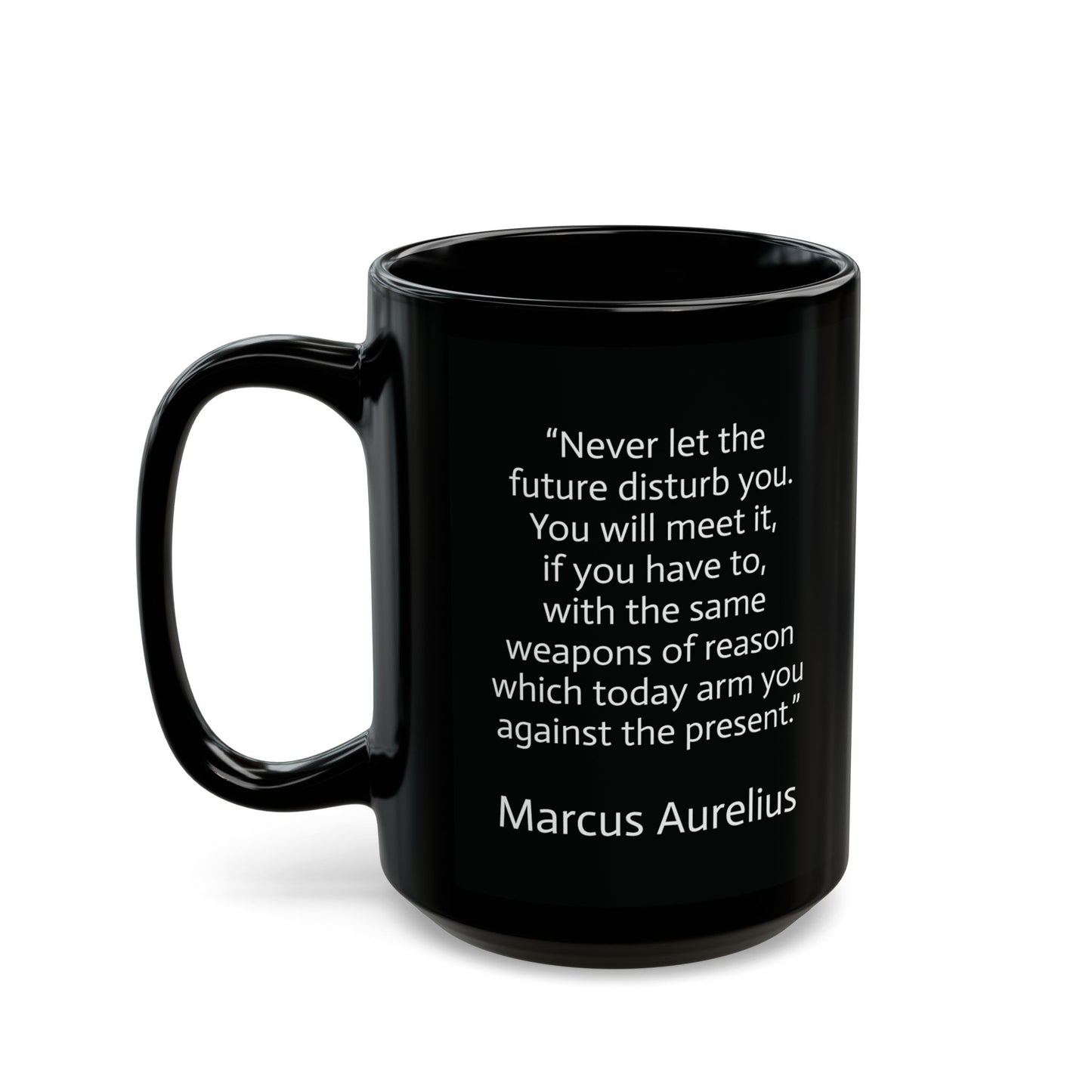 11oz/15oz black ceramic mug - Marcus Aurelius - never let the future disturb you