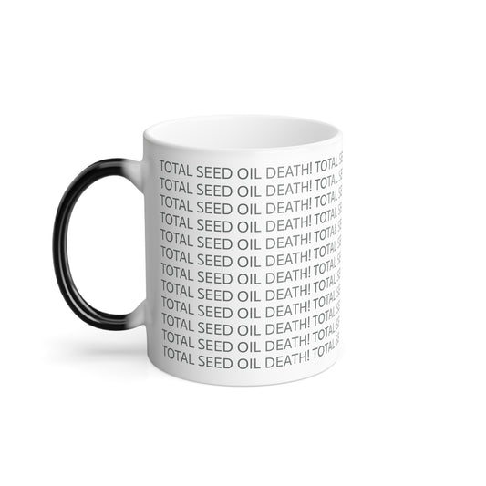 11oz ceramic color changing mug - TOTAL SEED OIL DEATH!