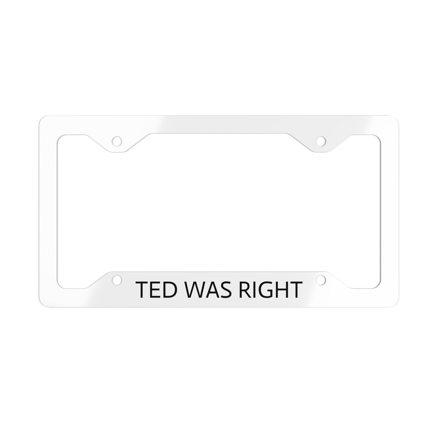 License plate frame - TED WAS RIGHT