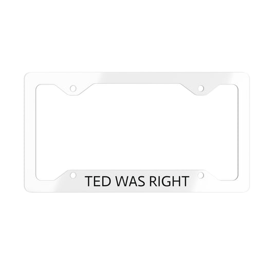 License plate frame - TED WAS RIGHT