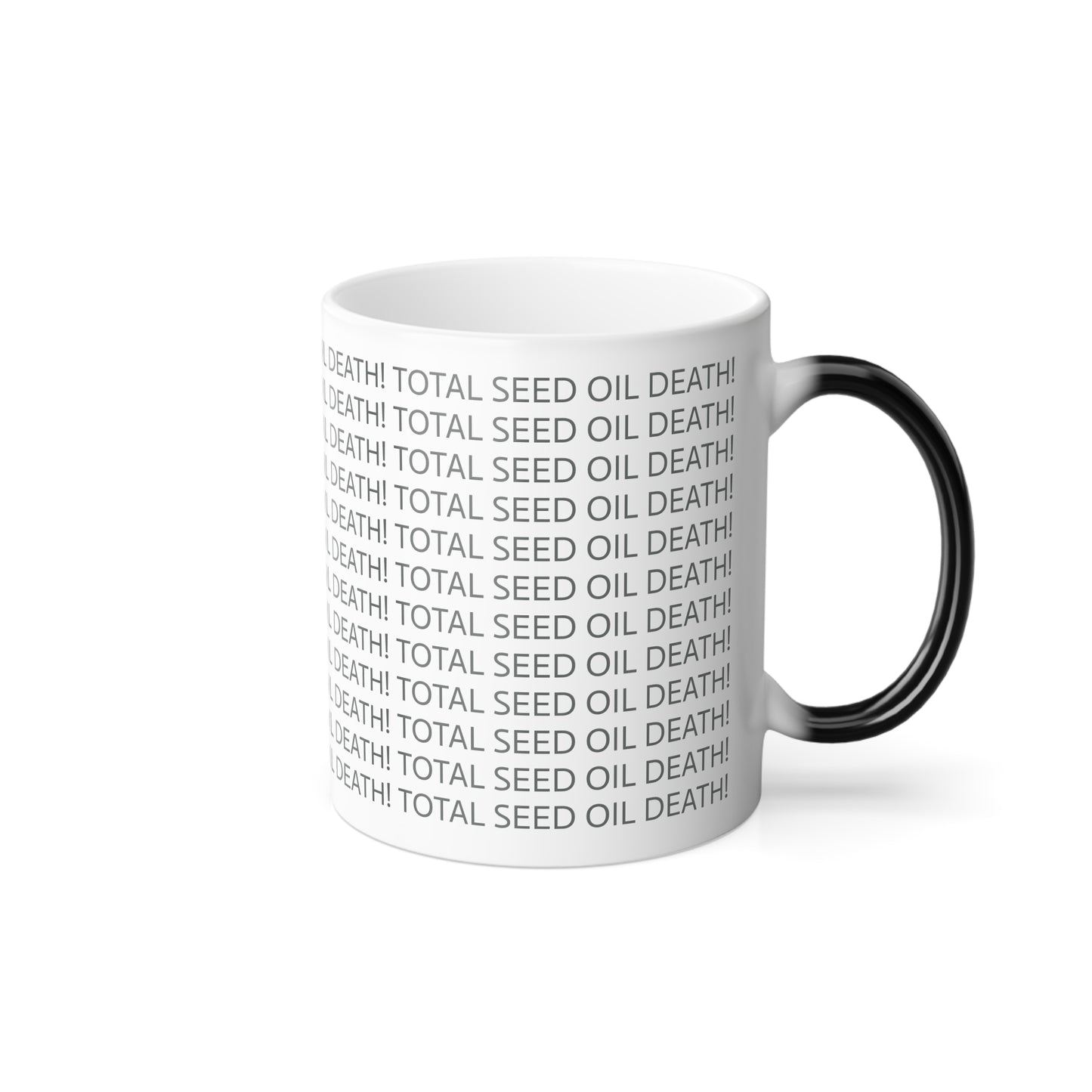 11oz ceramic color changing mug - TOTAL SEED OIL DEATH!