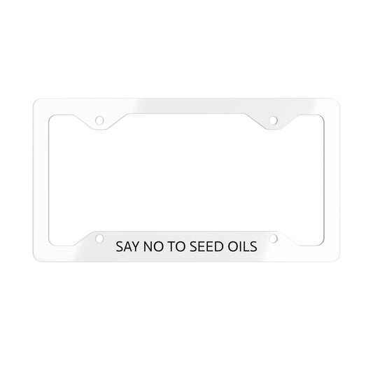 License plate frame - SAY NO TO SEED OILS