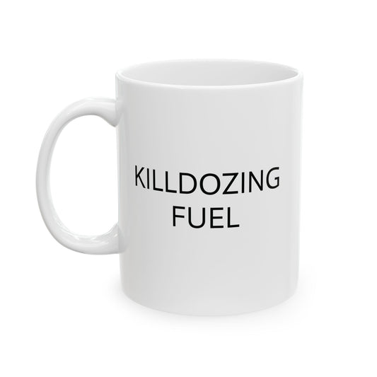 11oz ceramic mug - Killdozer - killdozing fuel