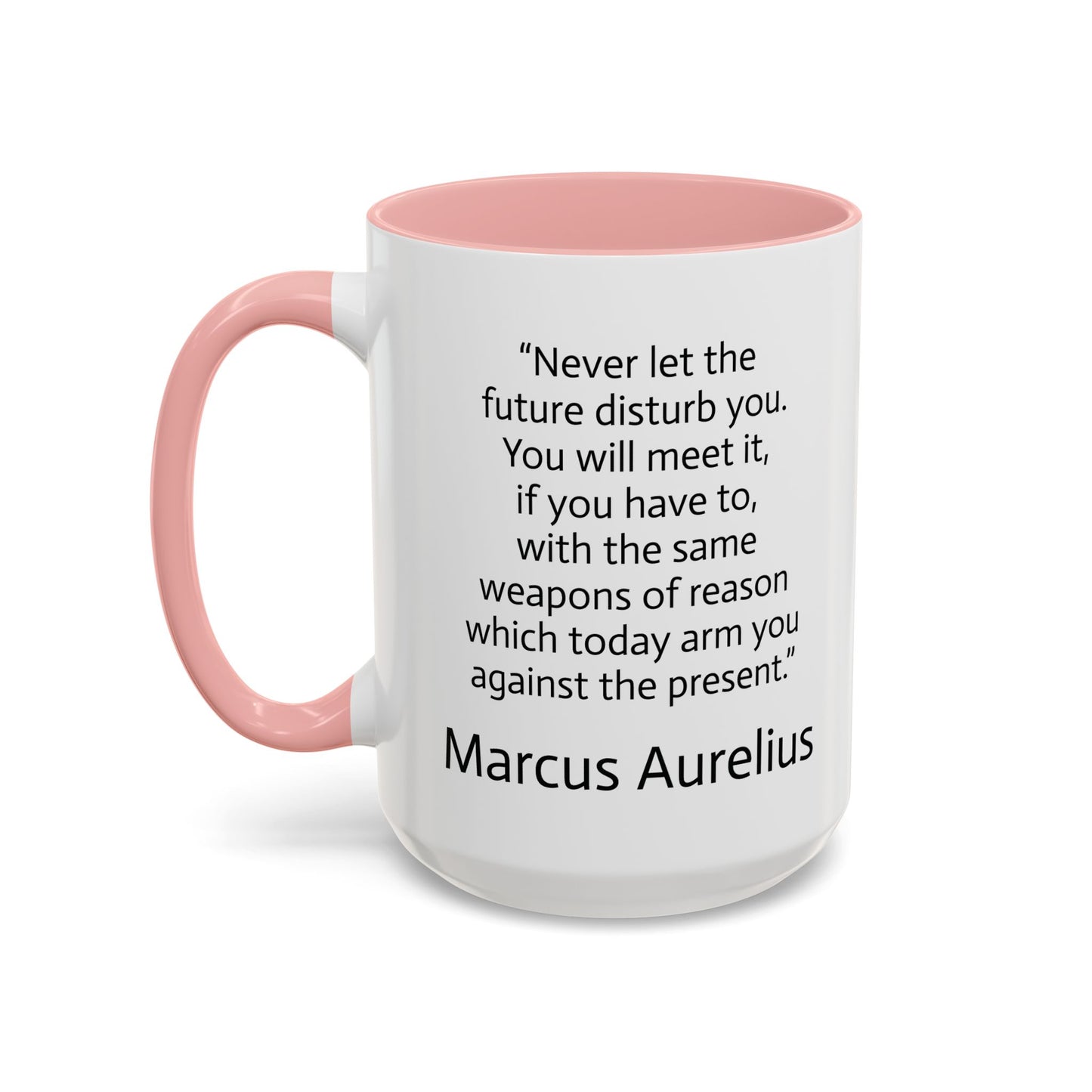 11oz/15oz mug of color - Marcus Aurelius - never let the future disturb you