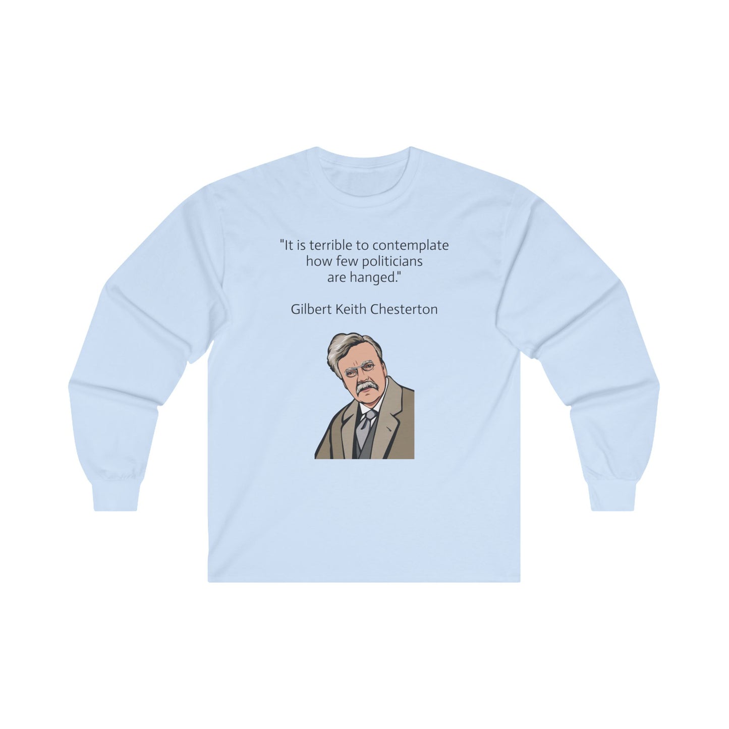 Long sleeve shirt  - G.K. Chesterton on politicians