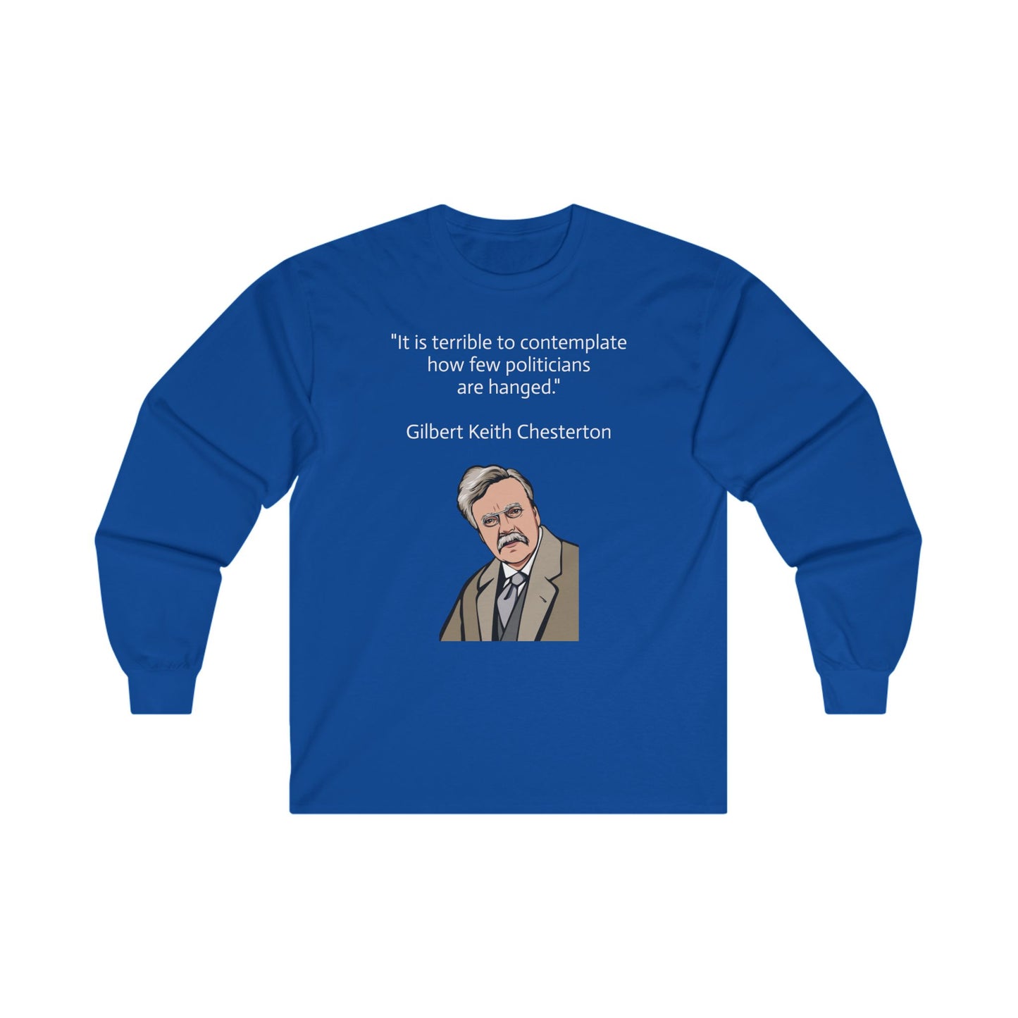 Long sleeve shirt  - G.K. Chesterton on politicians