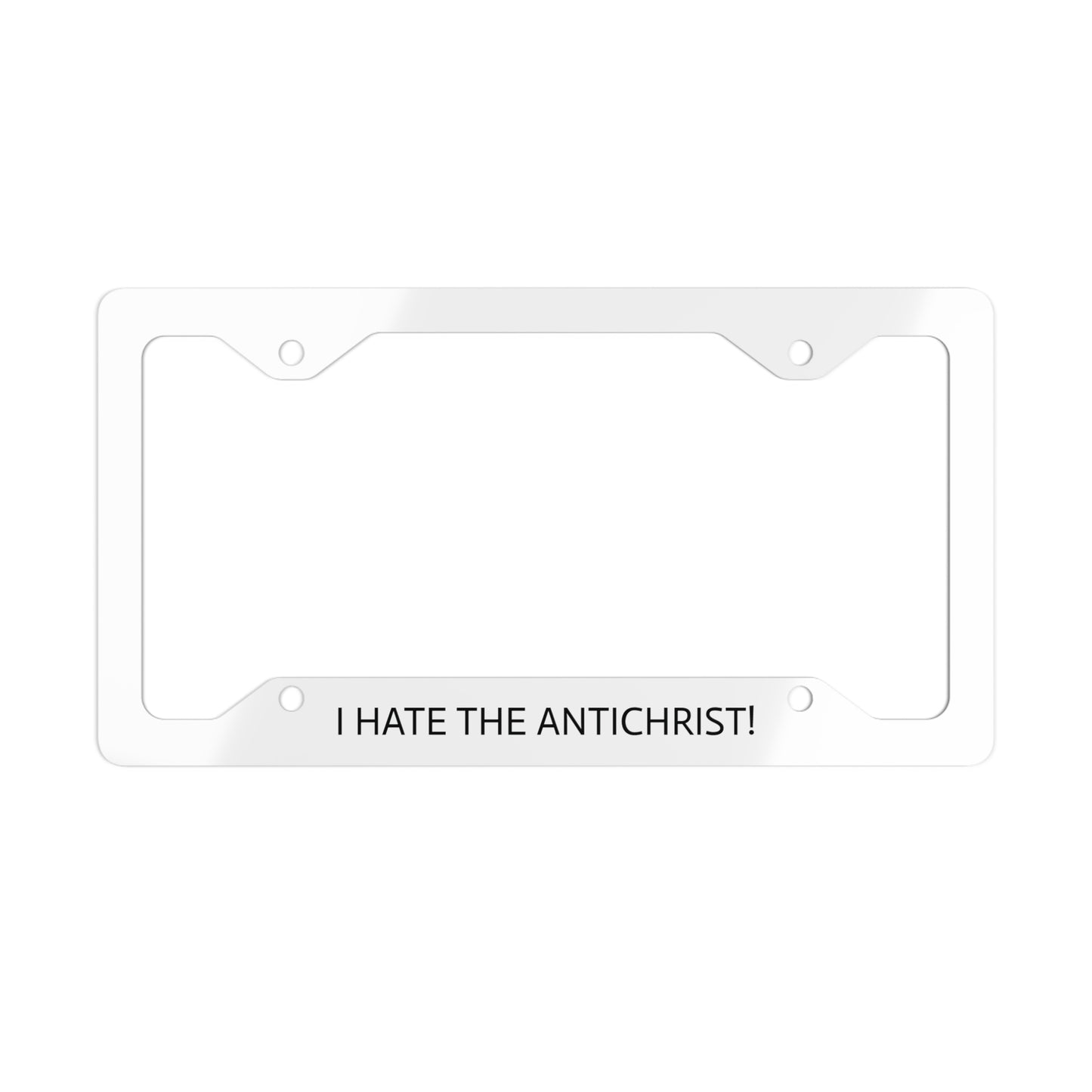 License plate frame - I HATE THE ANTICHRIST!